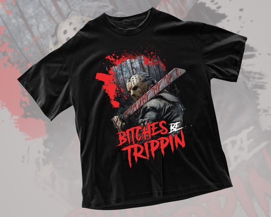 Jason Voorhees Bitches Be Trippin Halloween T-Shirt,Crewneck,Hoodie,TS-Y-738